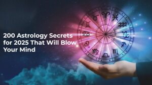 200 Astrology Secrets for 2025 That Will Blow Your Mind